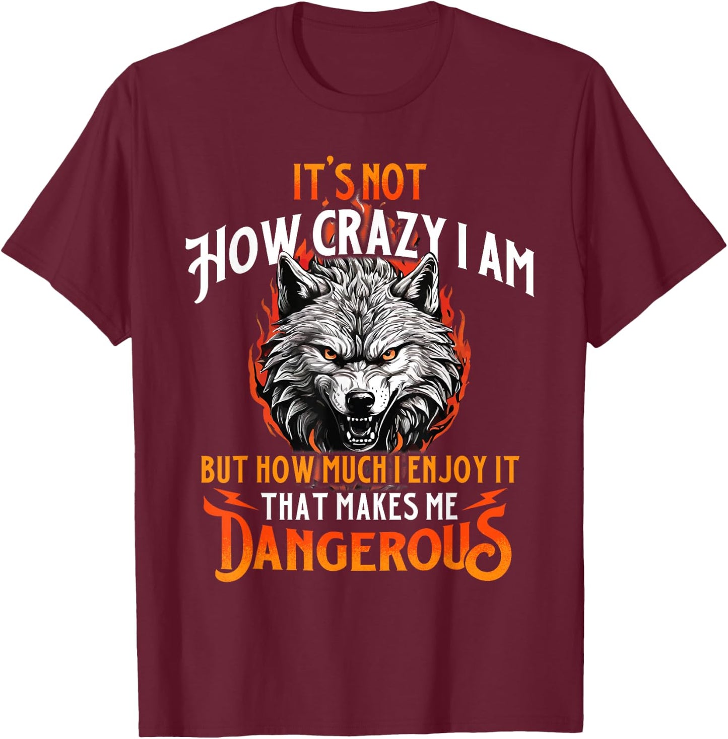 That Makes Me Dangerous - Wolf Lover Wildlife Animal T-Shirt - T-Shirt | Maroon