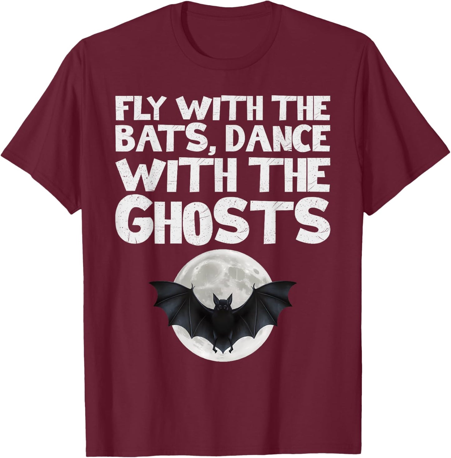 Fly with the Bats, Dance with the Ghosts T-Shirt - T-Shirt | Maroon