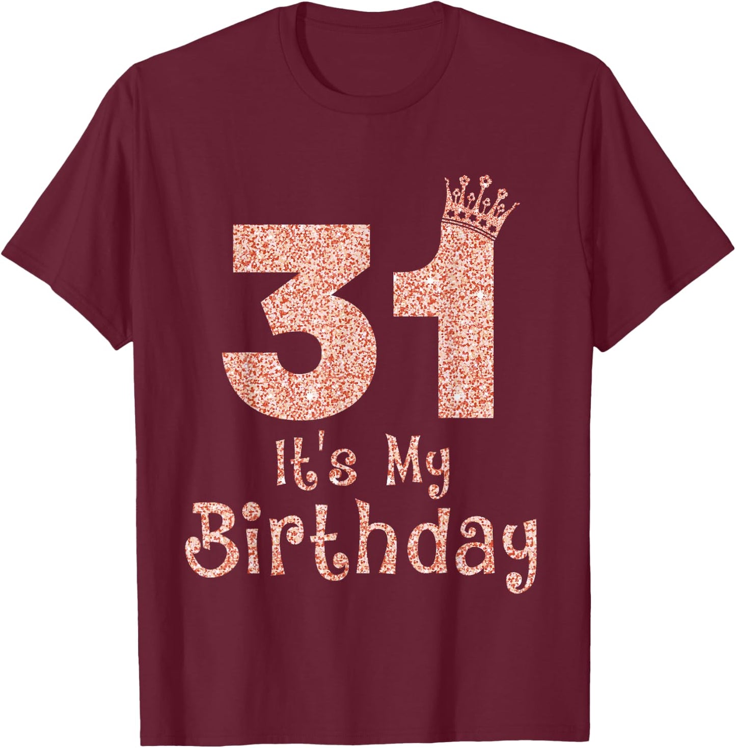 31 It's My Birthday 31 Years Old Happy 31st Birthday Girl T-Shirt - T-Shirt | Maroon