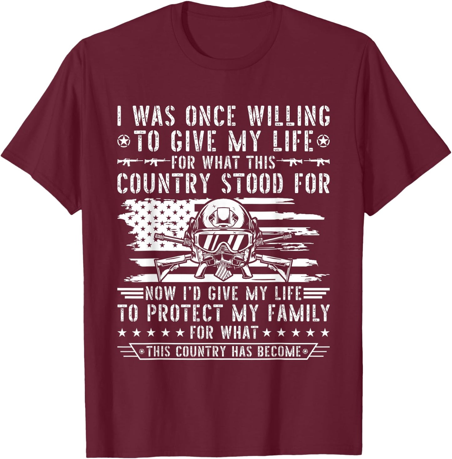 I Was Once Willing To Give My Life For What This Country T-Shirt - T-Shirt | Maroon