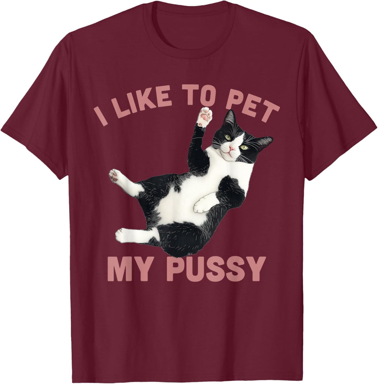 Like To Pet My Pussy Naughty Adult Cat Humor Saying T-Shirt - T-Shirt | Maroon