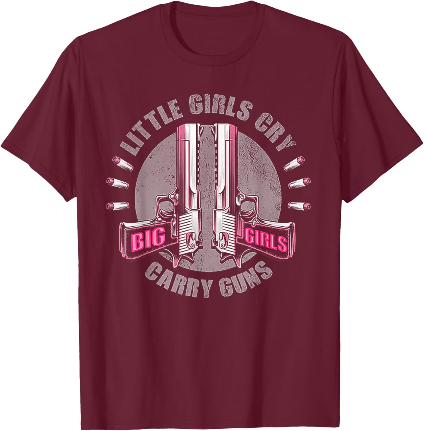 Little Girls Cry Big Girls Carry Guns T-Shirt - T-Shirt | Maroon