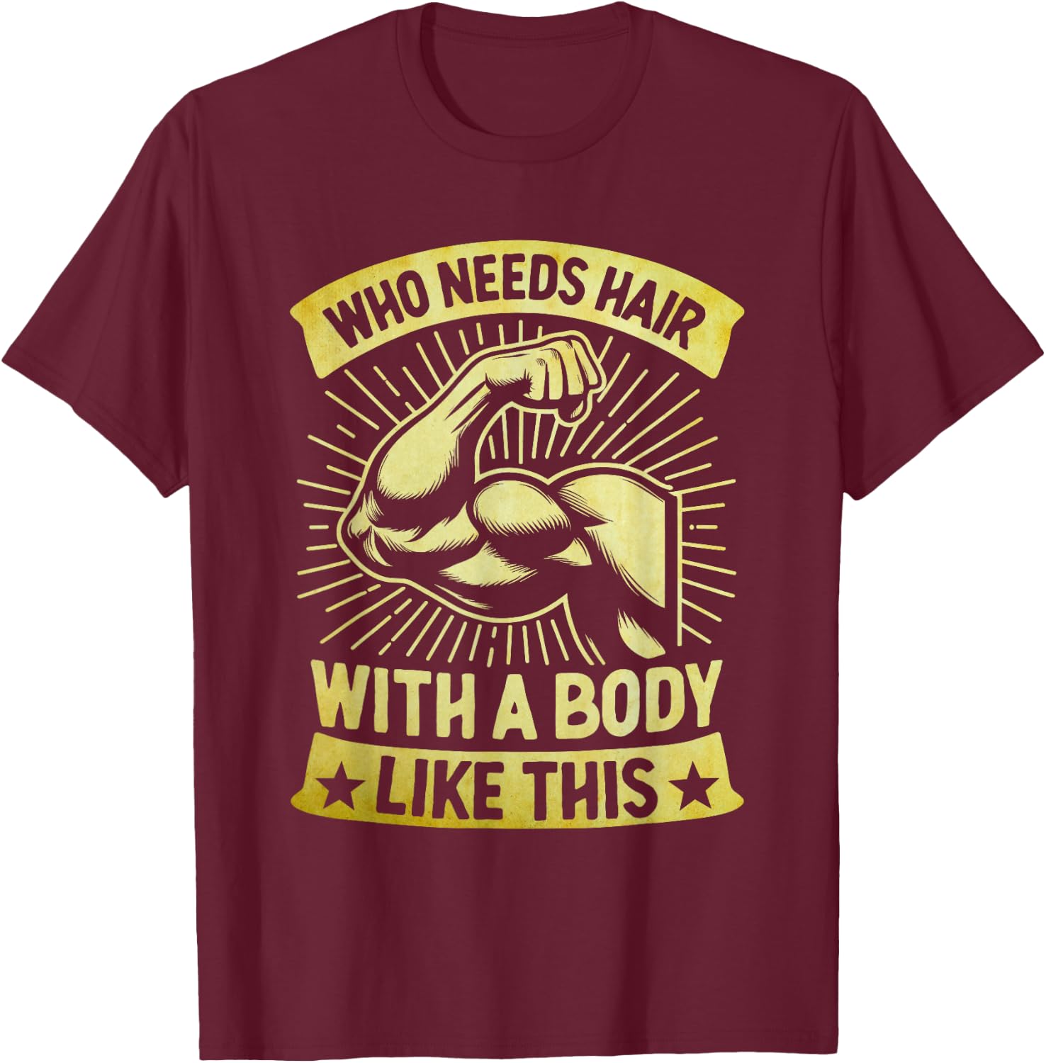 Who Needs Hair With A Body Like This Bald Pride T-Shirt - T-Shirt | Maroon