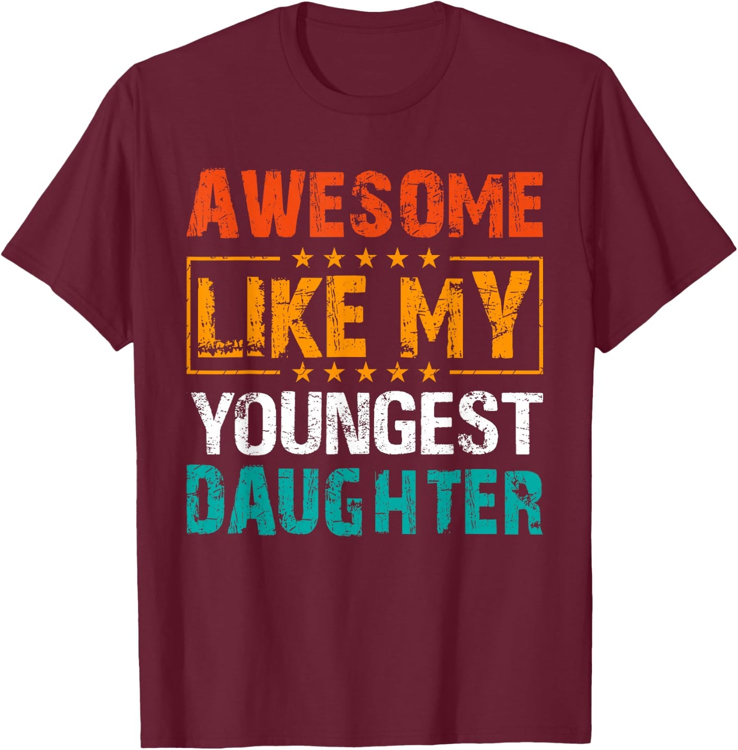 Awesome Like My Youngest Daughter Father’s Day Humor Dad Mom T-Shirt - T-Shirt | Maroon