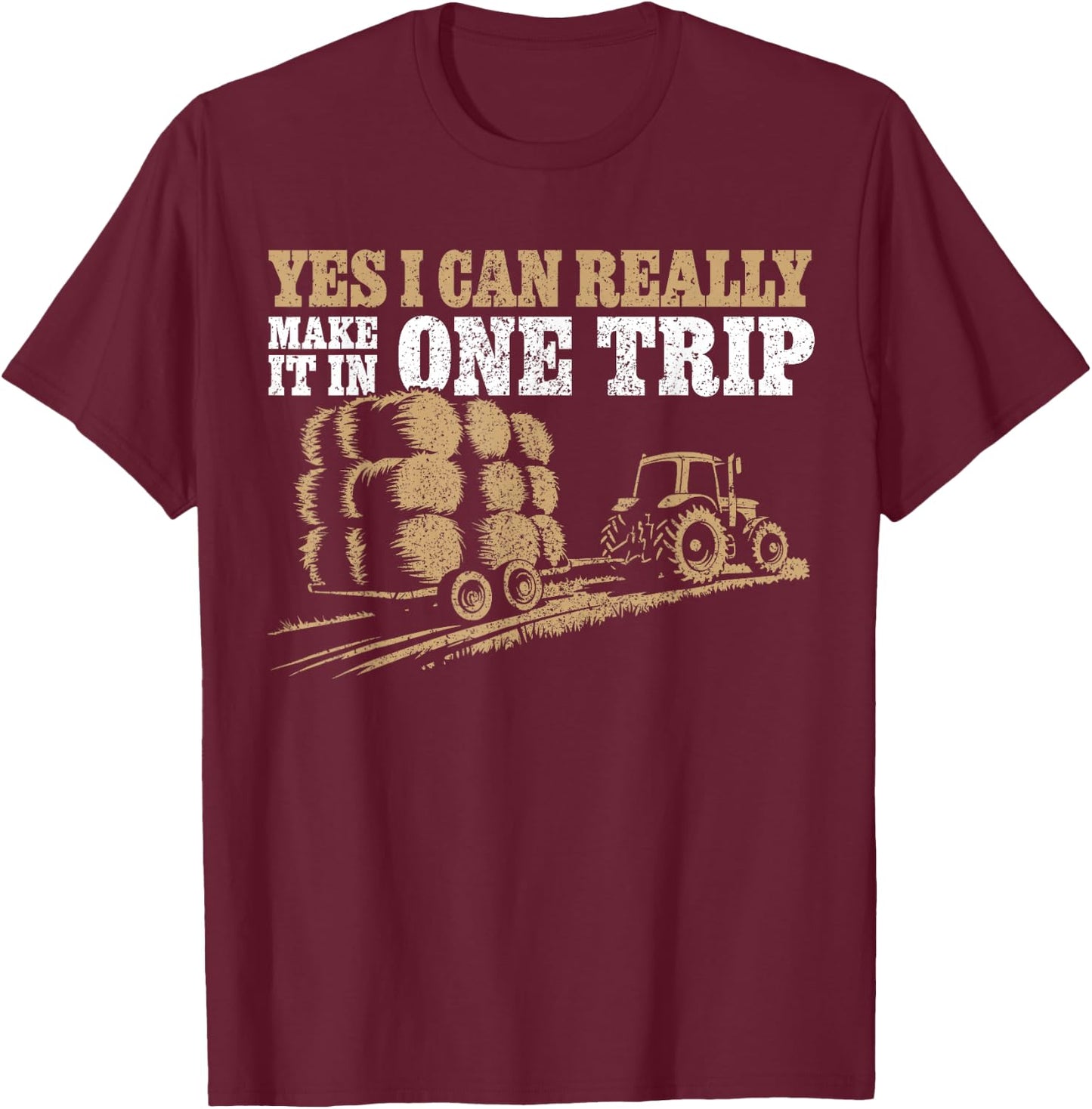 Hay Farmer Humor - In One Trip - Hay Season Farmer T-Shirt - T-Shirt | Maroon