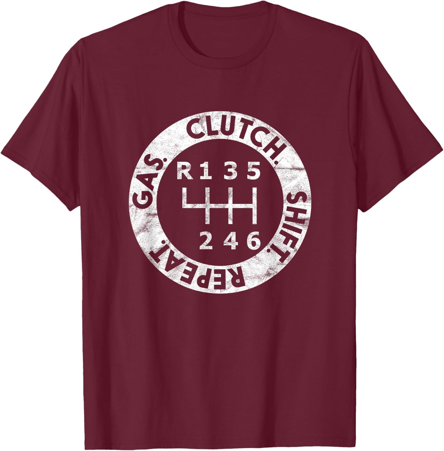 Gas. Clutch. Shift. Repeat. 6-Speed Stick Shift Driver T-Shirt - T-Shirt | Maroon