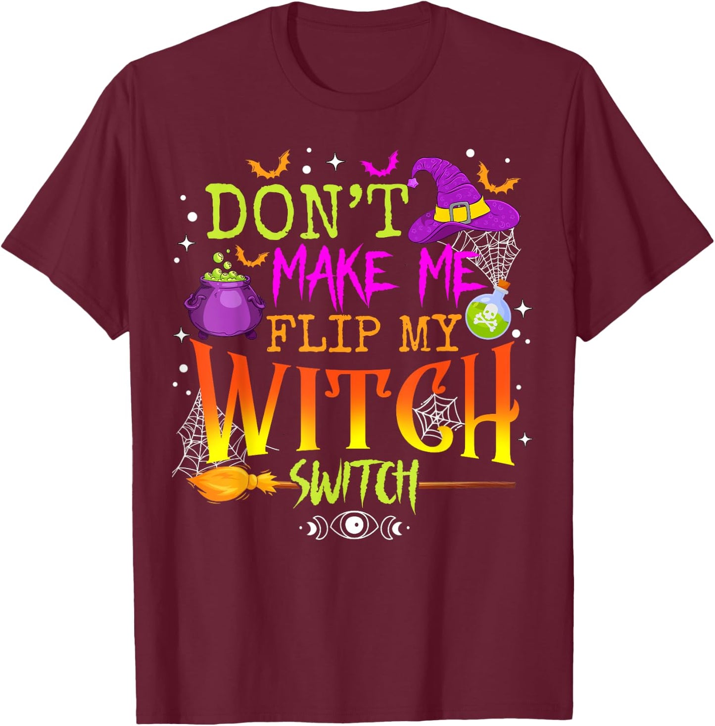 Funny Halloween Costume Don't Make Me Flip My Witch Switch T-Shirt - T-Shirt | Maroon