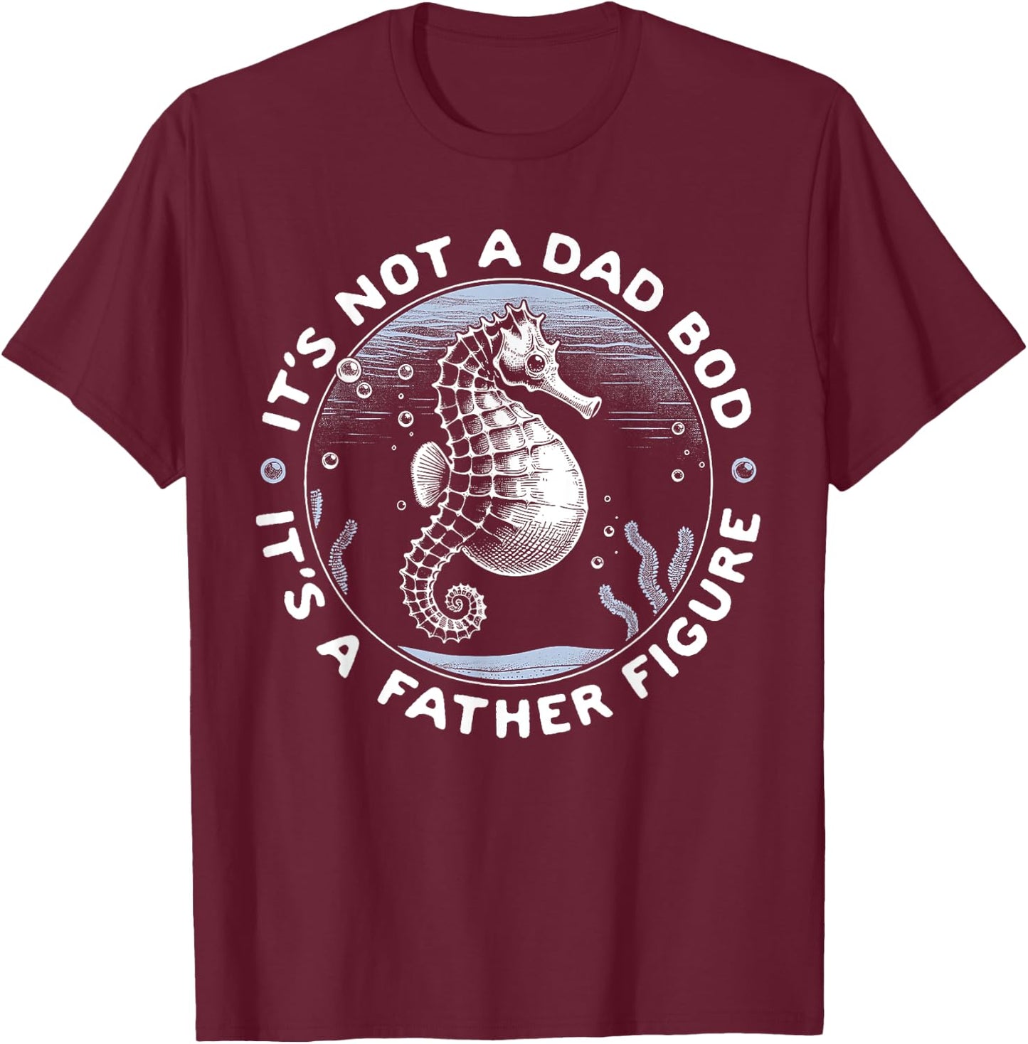 It's Not a Dad Bod It's A Father Figure Seahorse T-Shirt - T-Shirt | Maroon