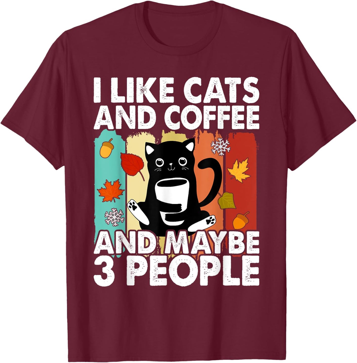 I Like Cats and Coffee and Maybe 3 People , Cats Lover Women T-Shirt - T-Shirt | Maroon