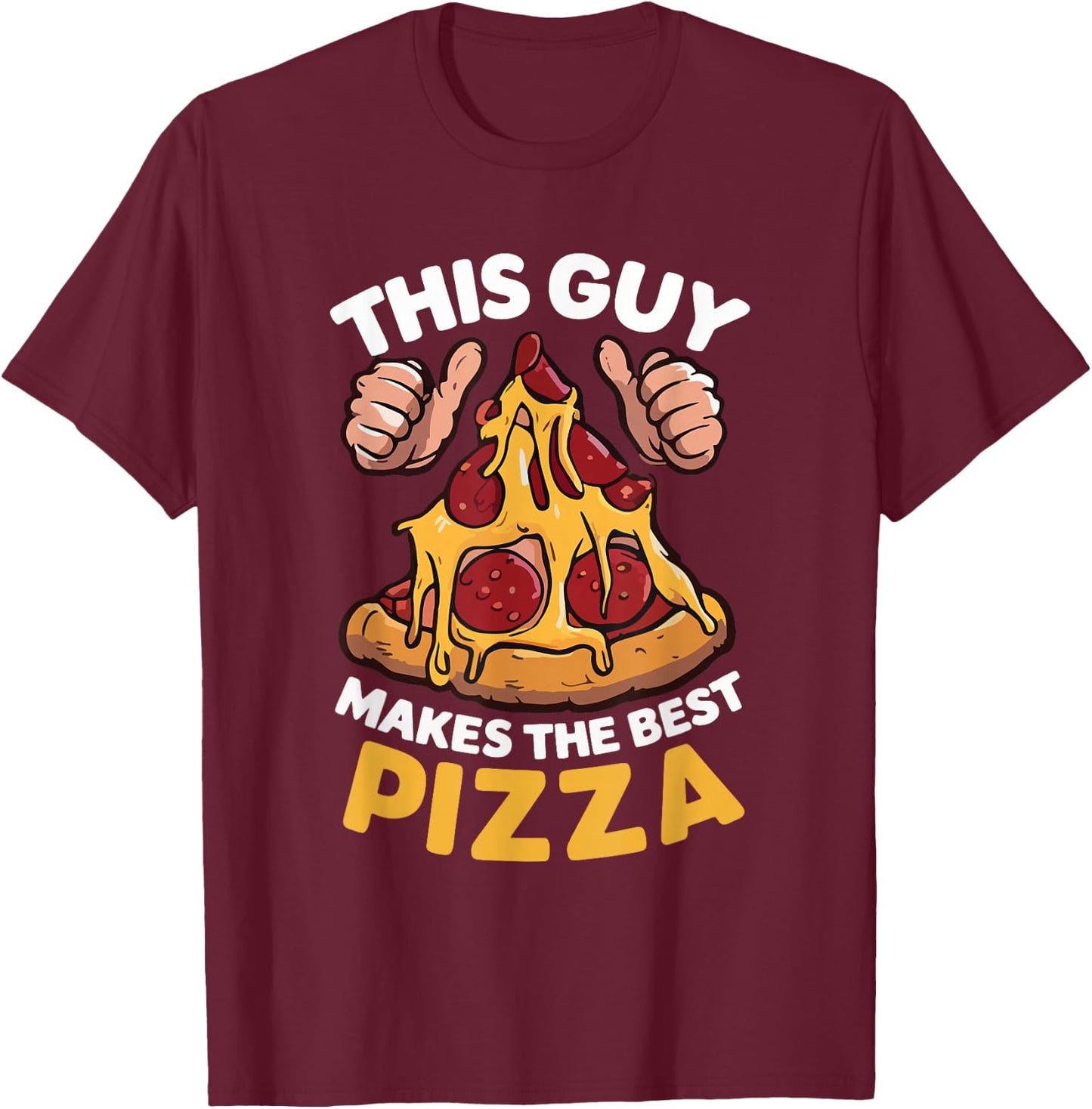 This Guy Makes The Best Pizza Funny Pizza Maker Chef Cooking T-Shirt - T-Shirt | Maroon