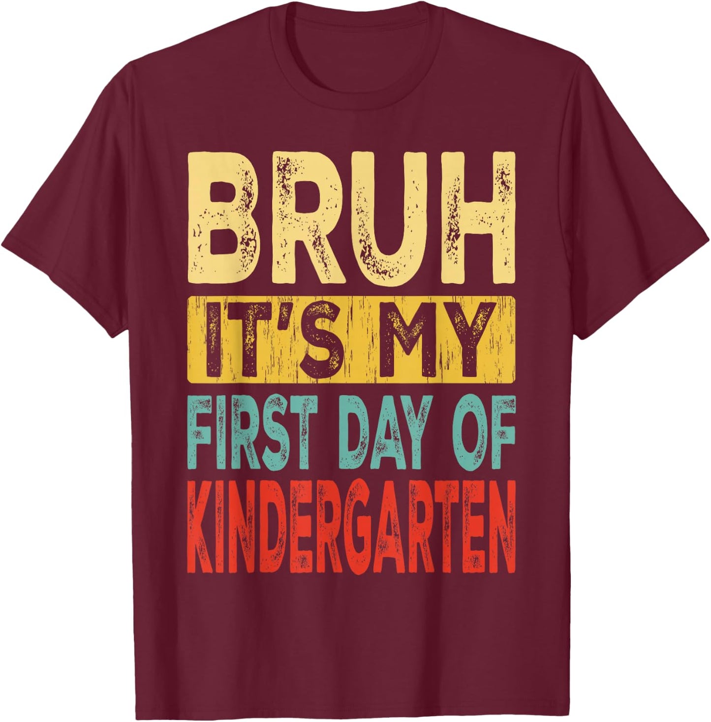Bruh It's My First Day Of Kindergarten Back To School T-Shirt - T-Shirt | Maroon