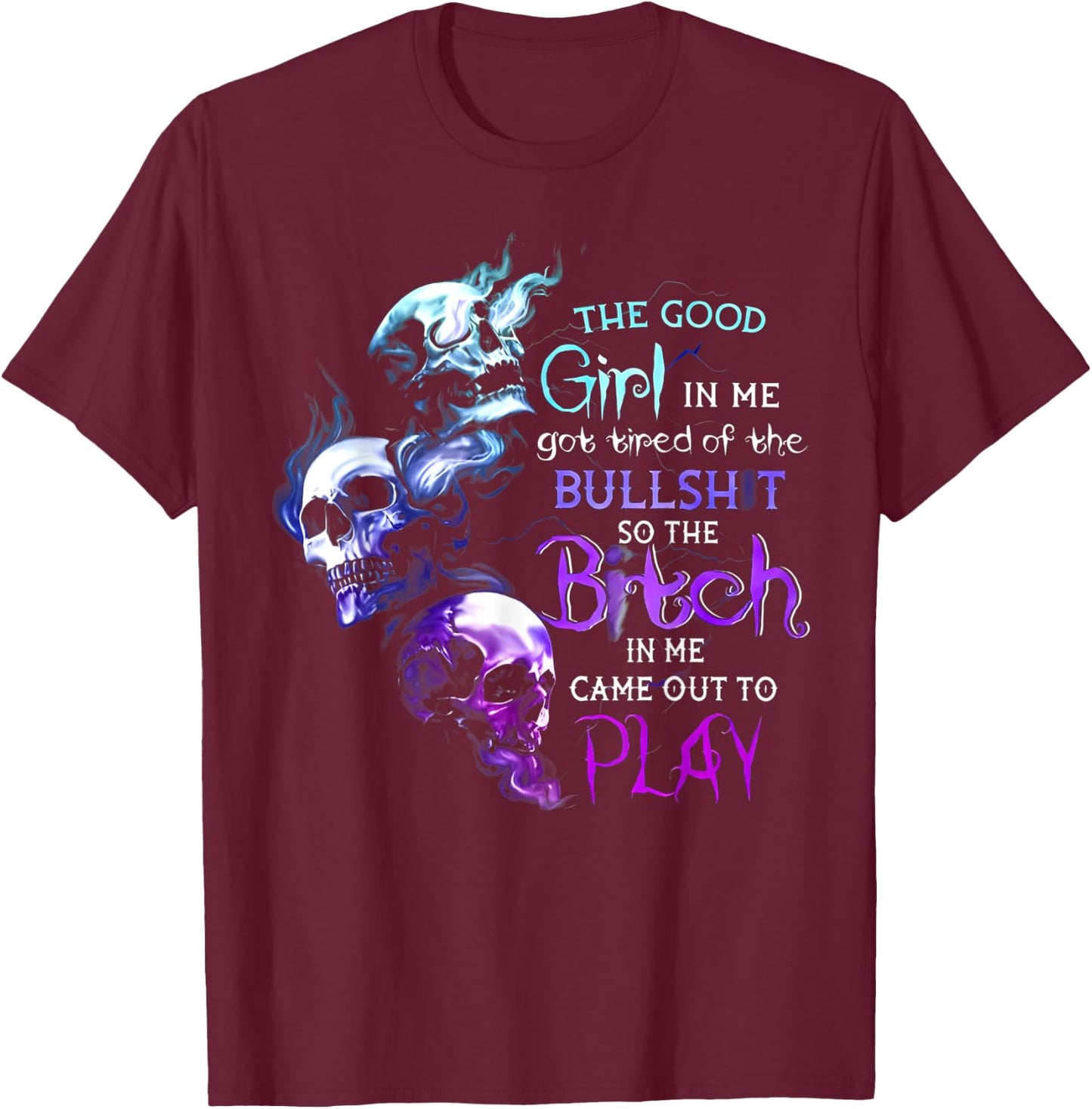 The Good Girl In Me Got Tired Of The Bullshit Skull T-Shirt - T-Shirt | Maroon