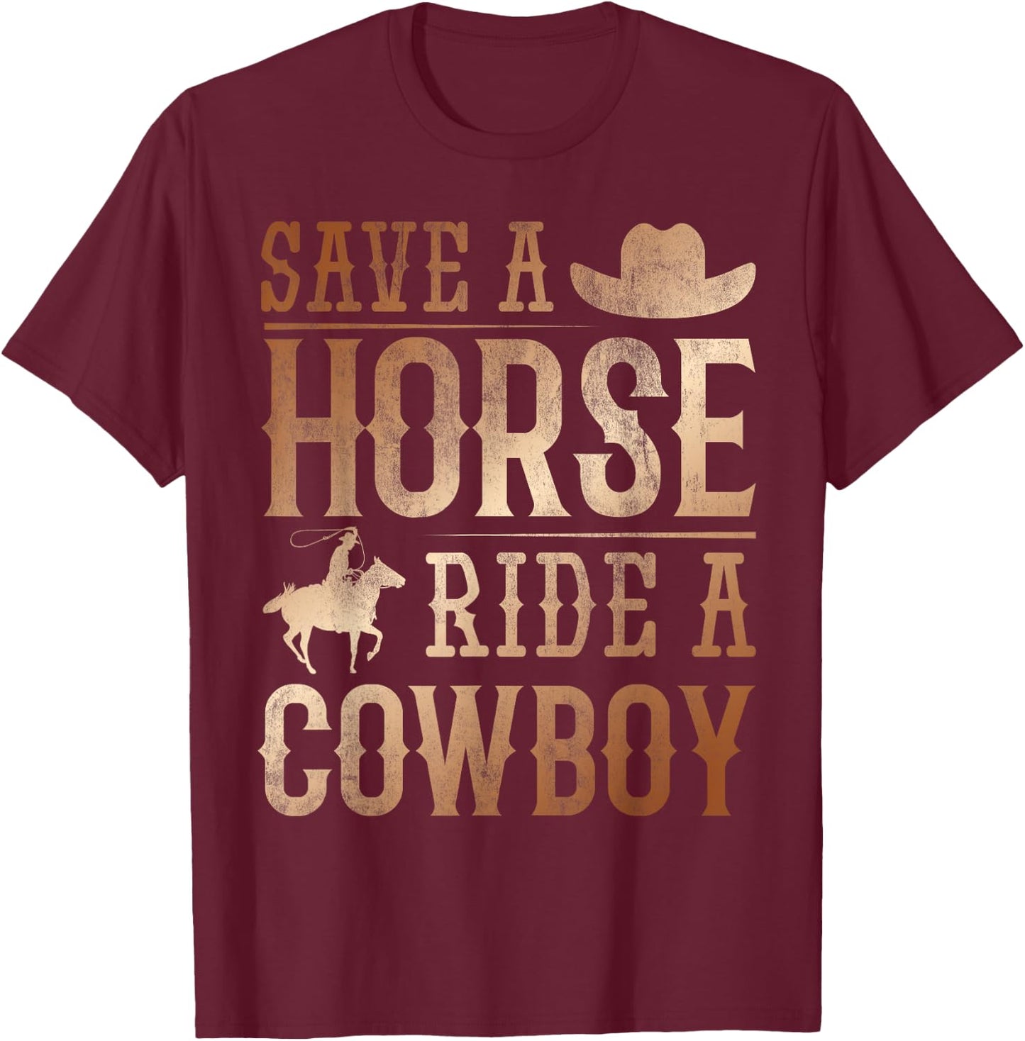 Save A Horse - Ride A Cowboy Rodeo Cowboy T-Shirt - T-Shirt | Maroon