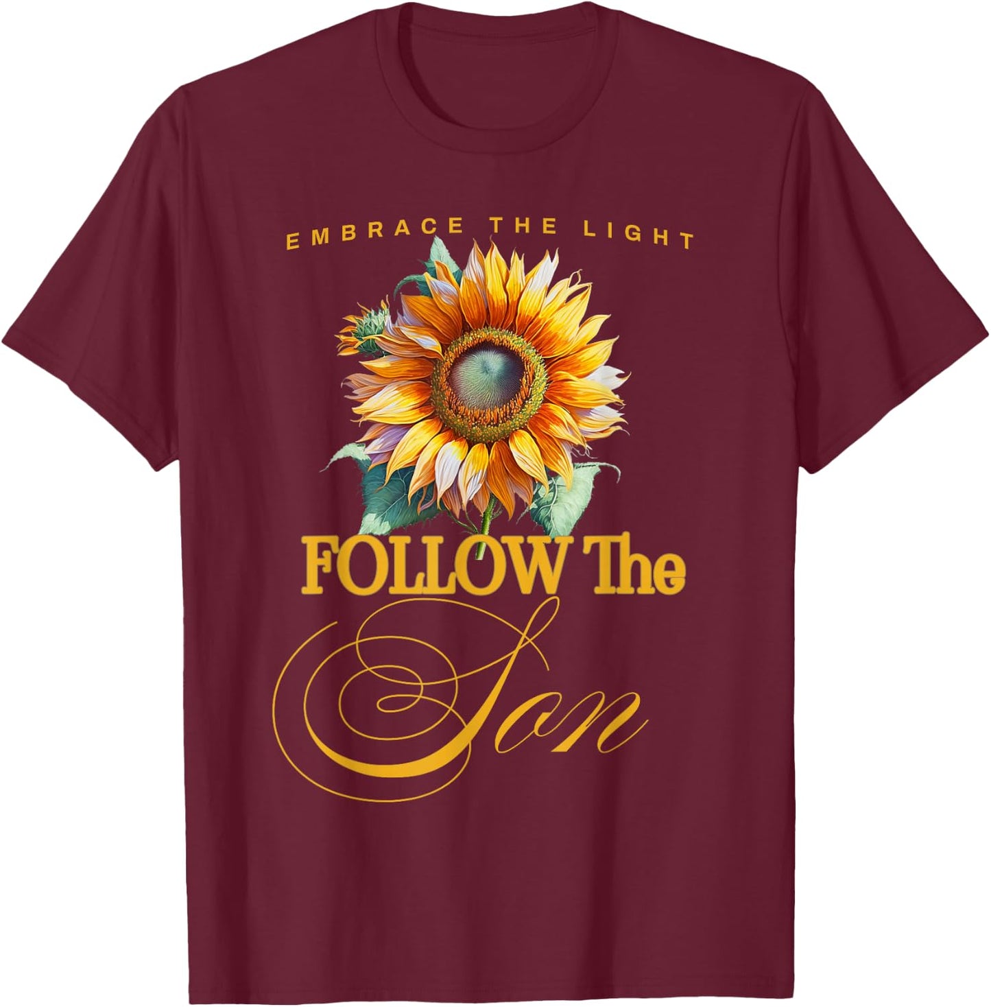 Embrace the Light Follow the Son T-Shirt - T-Shirt | Maroon