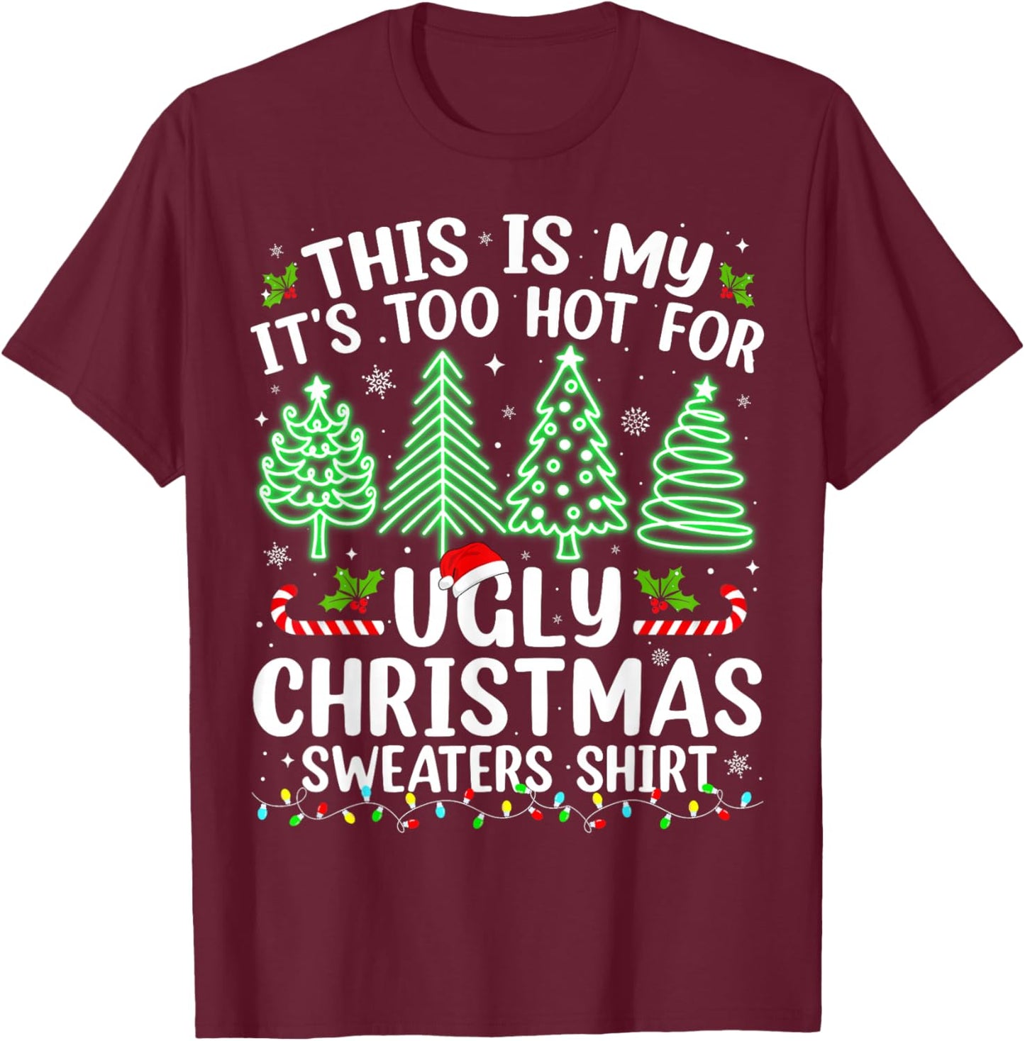 This Is My It's Too Hot For Ugly Christmas Sweaters Shirt T-Shirt - T-Shirt | Maroon