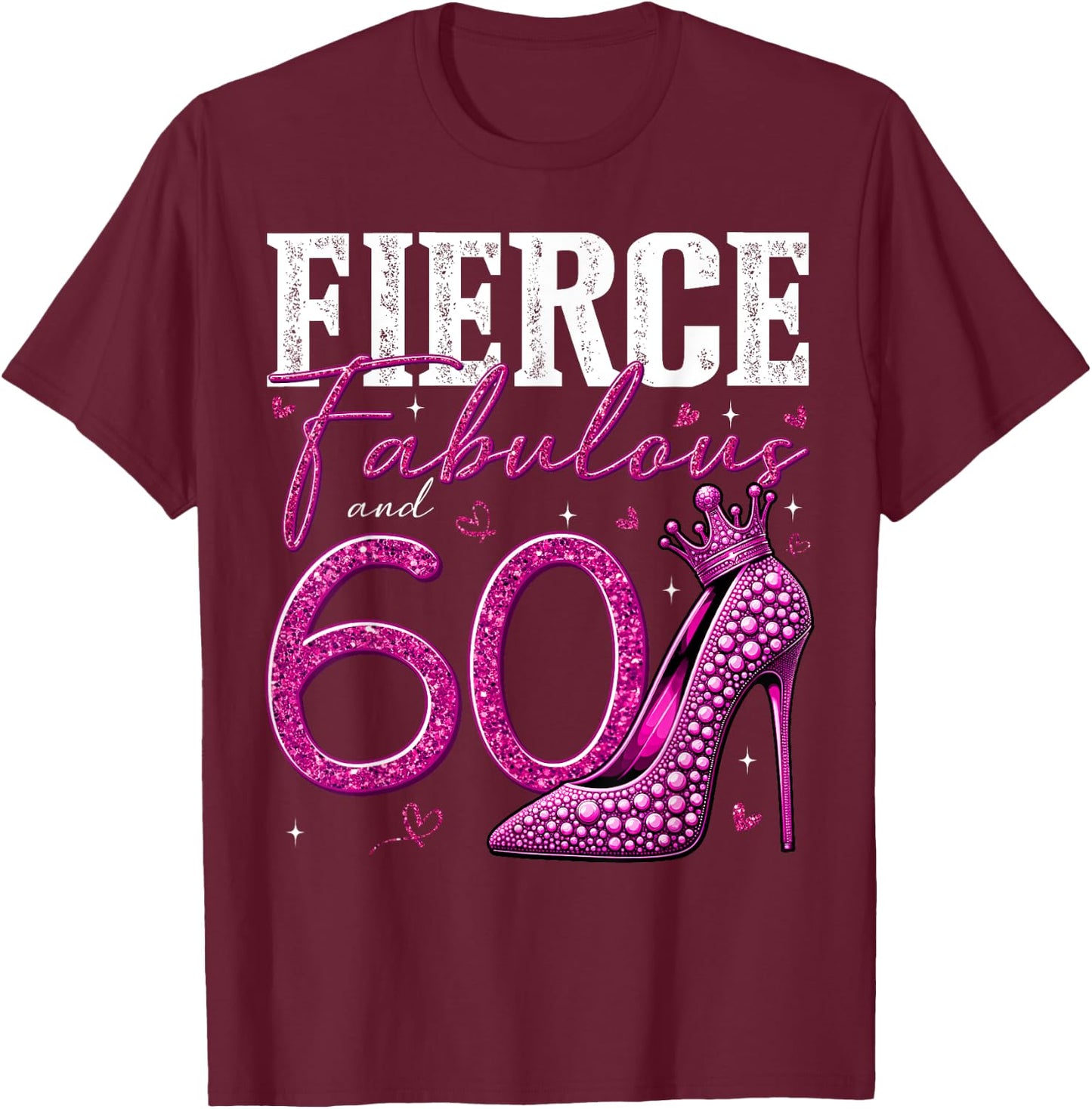 60th Birthday Fierce Fabulous and 60 Year Old Gifts Heels T-Shirt - T-Shirt | Maroon
