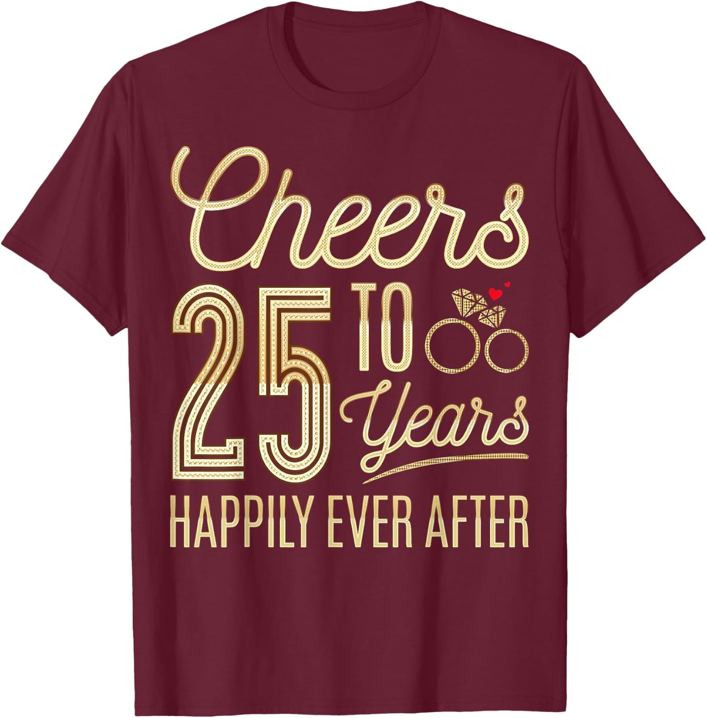 Cheers to 25 Years Happily - 25th Wedding Anniversary T-Shirt - T-Shirt | Maroon