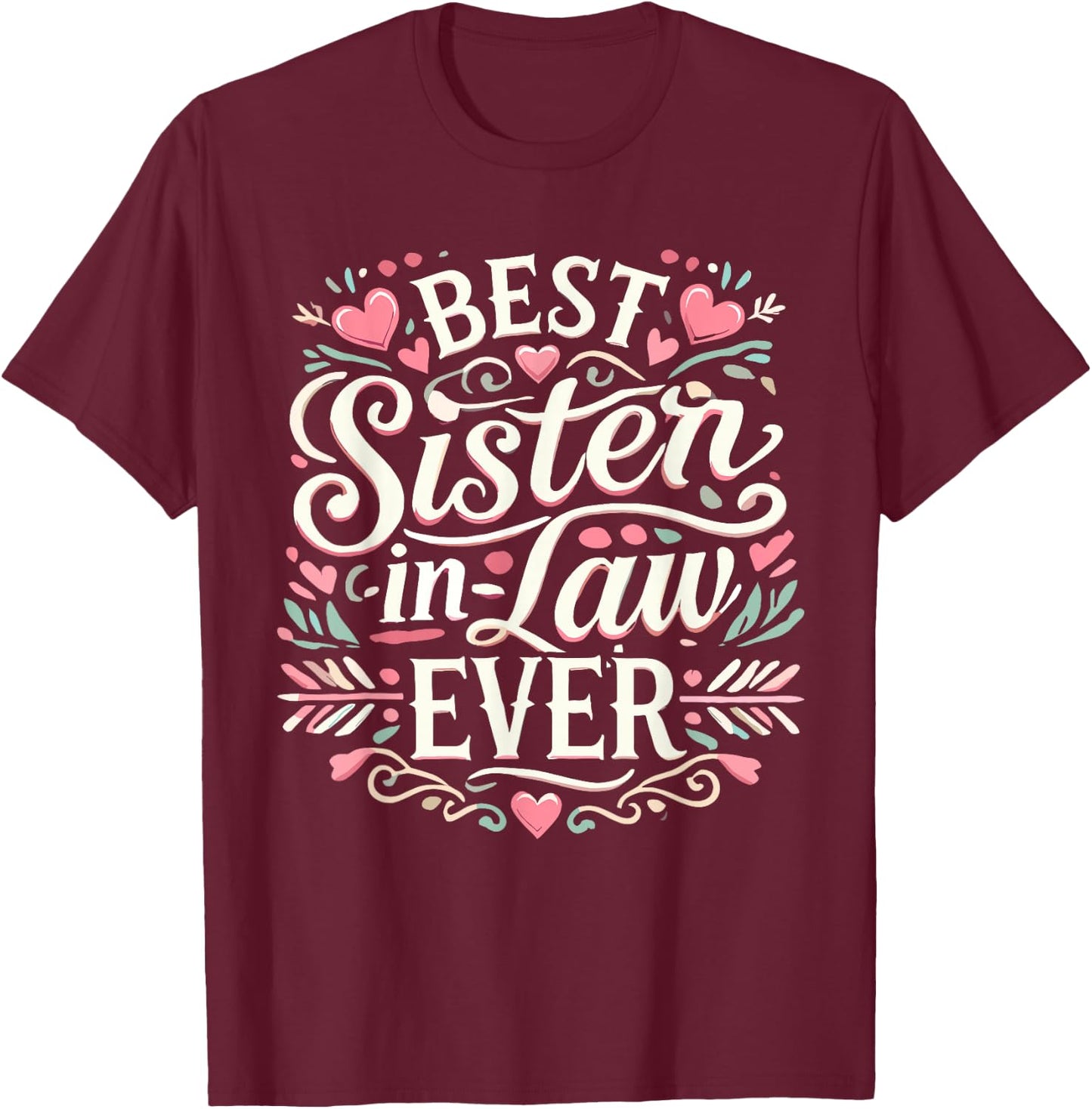 Best Sister in Law Ever for New Family Member T-Shirt - T-Shirt | Maroon