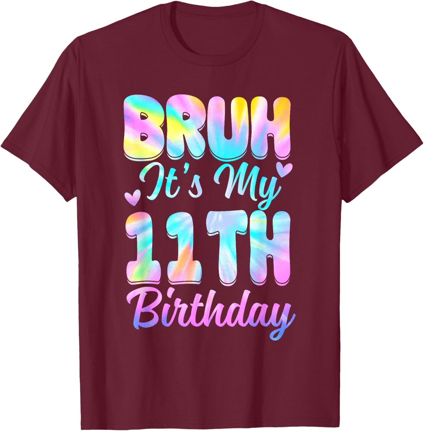 Bruh It's My 11th Birthday Tie Dye 11 Year Old Birthday T-Shirt - T-Shirt | Maroon
