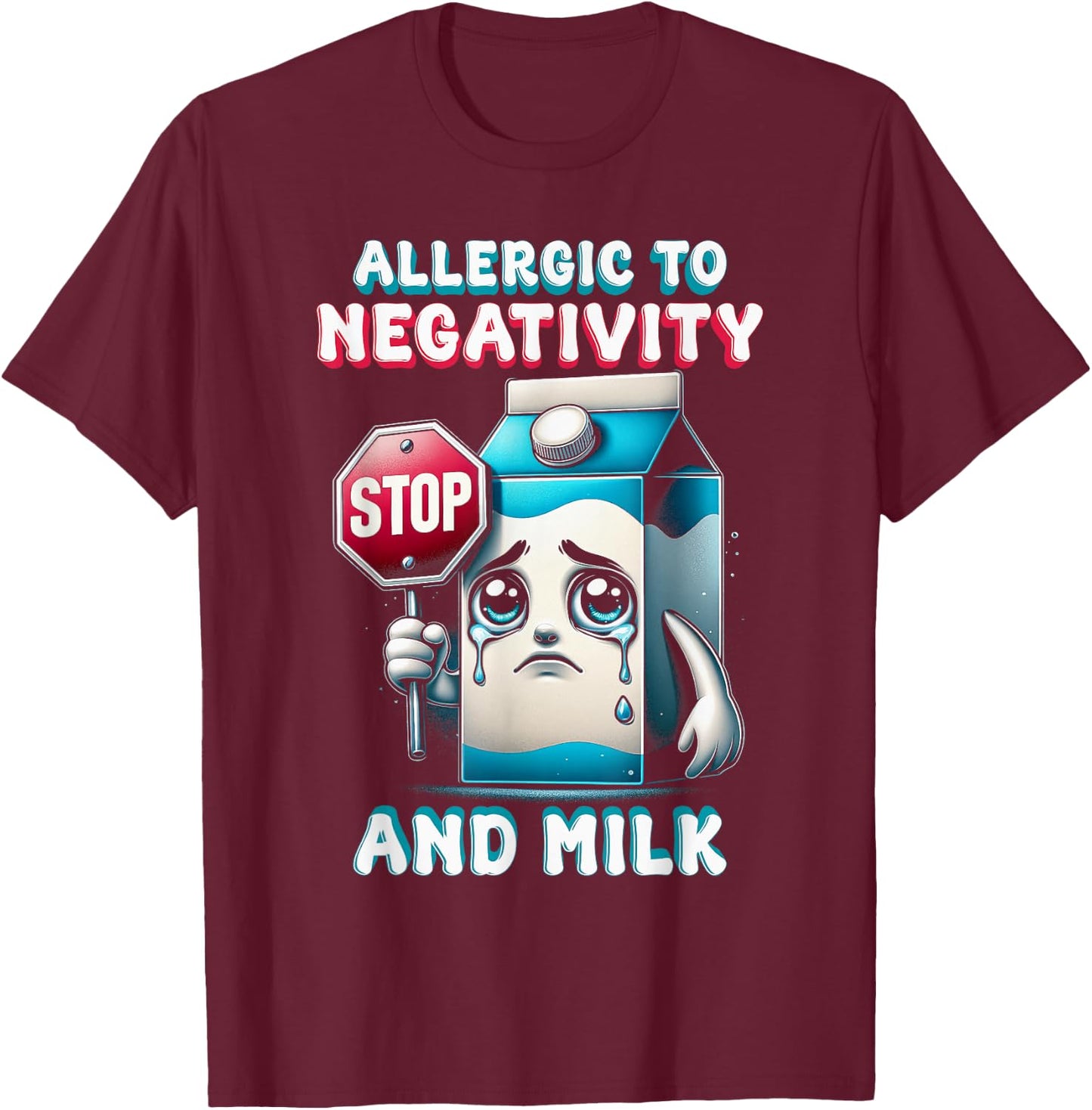 Milk Allergy Allergic To Negativity And Milk T-Shirt - T-Shirt | Maroon