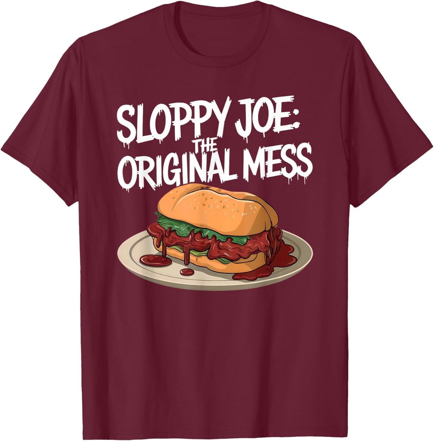 Sloppy Joe - the original mess | Funny Food Lover T-Shirt - T-Shirt | Maroon