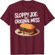 Sloppy Joe - the original mess | Funny Food Lover T-Shirt - T-Shirt | Maroon