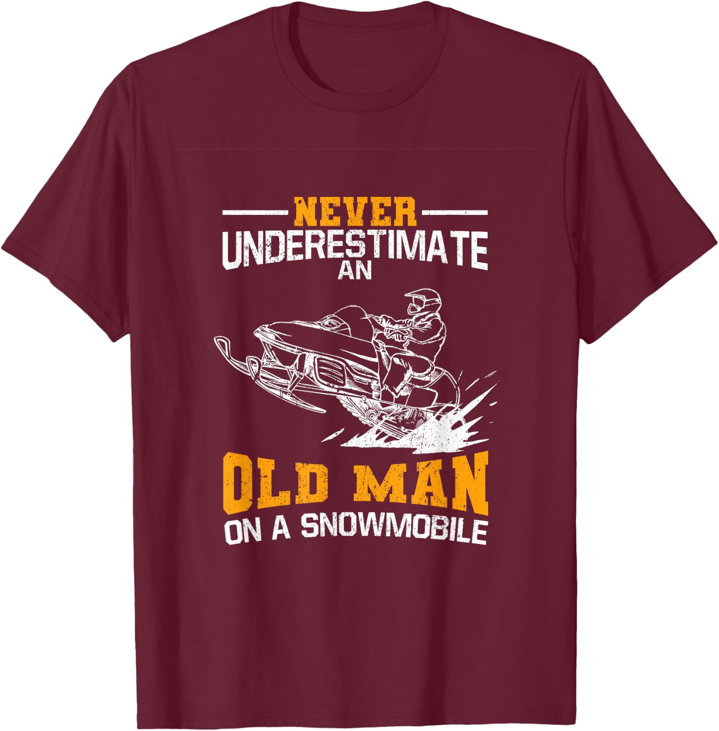 Never Underestimate An Old Man On A Snowmobile T-Shirt - T-Shirt | Maroon