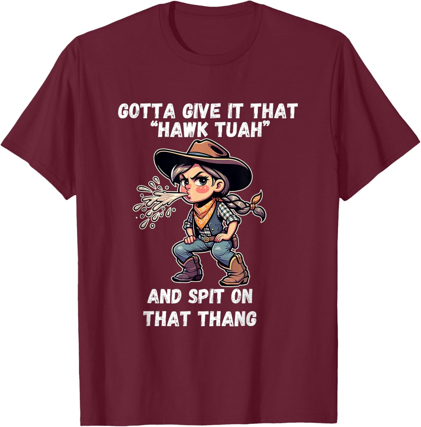 Cowgirl Hawk Tush Spit On That Thang Funny Viral Meme T-Shirt - T-Shirt | Maroon