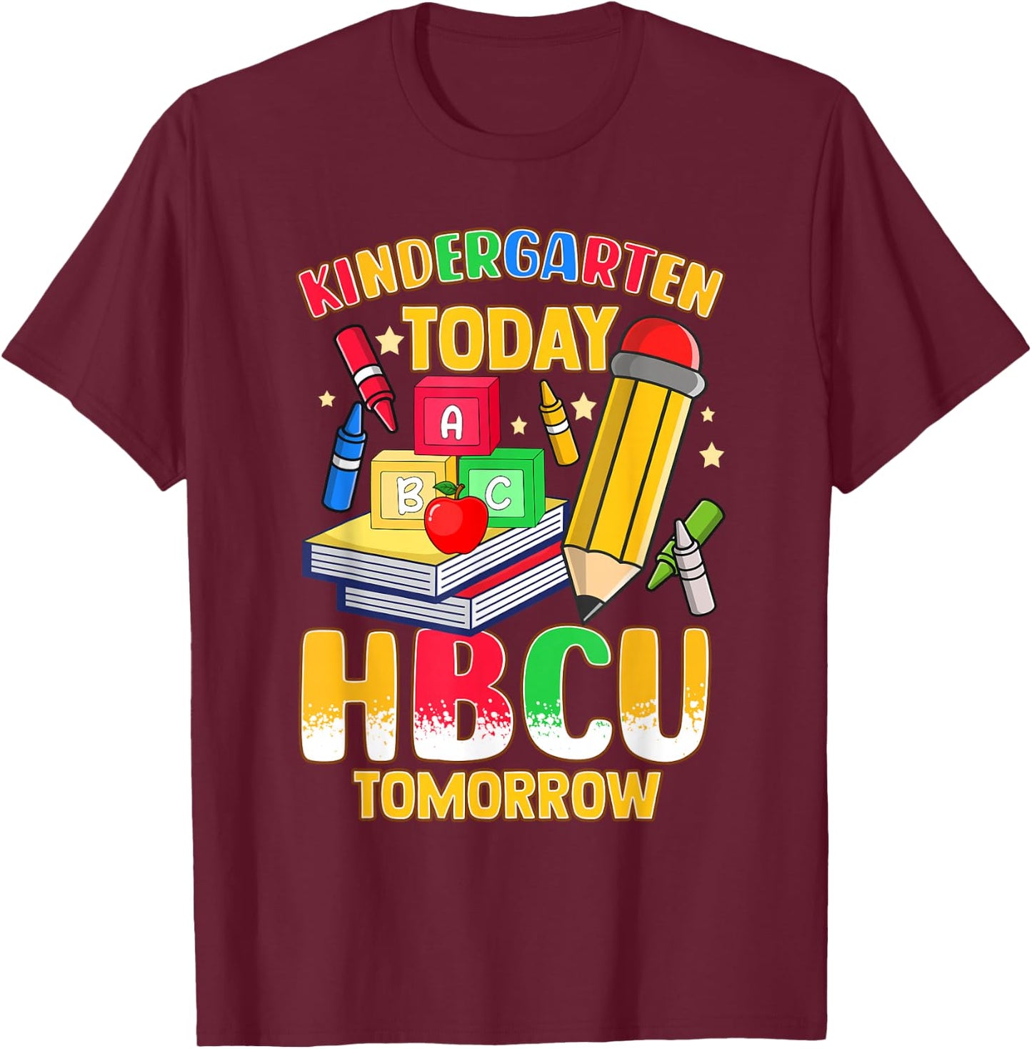 Kindergarten Today HBCU Tomorrow African American T-Shirt - T-Shirt | Maroon