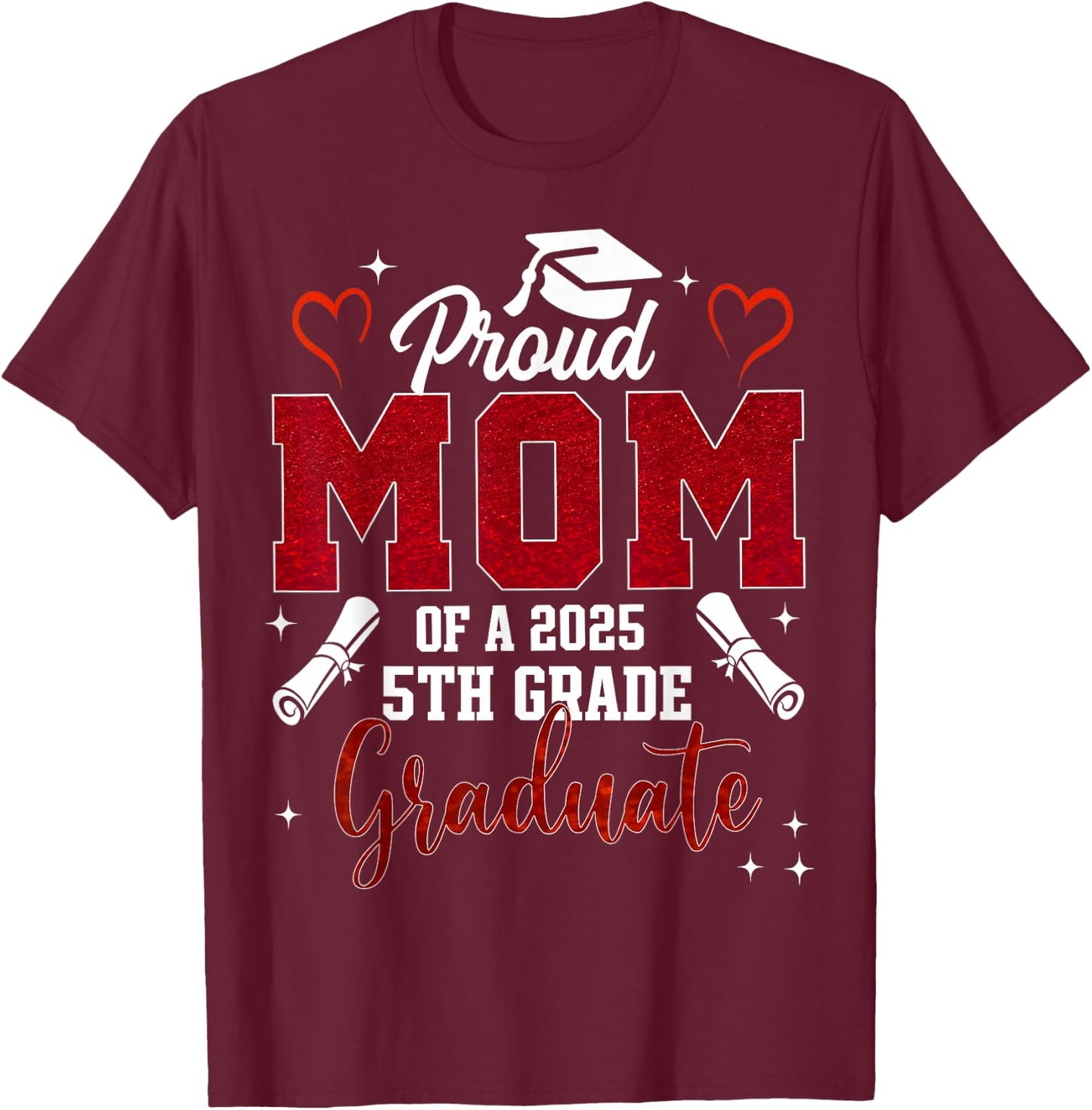 Proud Mom Of A 2025 5th Grade Graduate Graduation 2025 T-Shirt - T-Shirt | Maroon