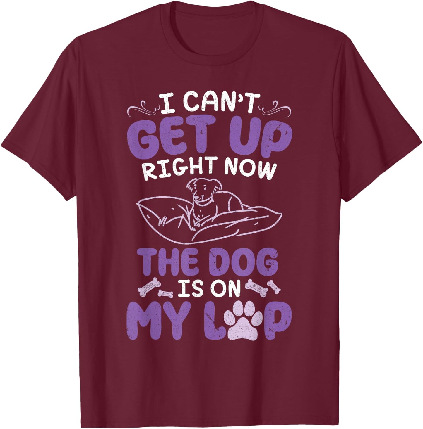 Dog Mom Daddy I Can't Get Up Right Now The Dog Is On My Lap T-Shirt - T-Shirt | Maroon
