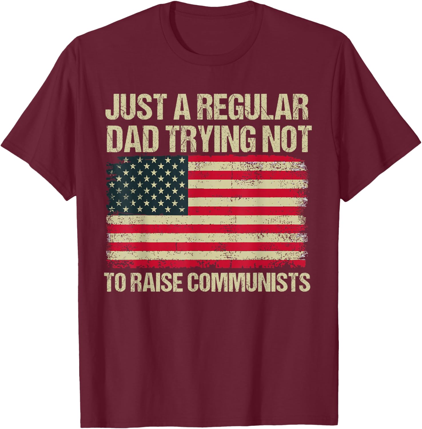 Back To School Gift KIds & Teachers Just A Regular Dad Trying Not To Raise Communists , Small, Black T-Shirt - T-Shirt | Maroon