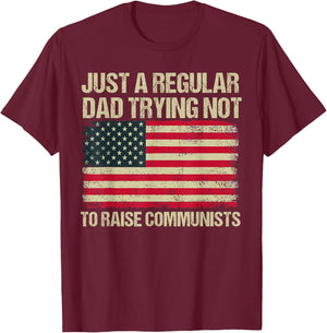 Back To School Gift KIds & Teachers Just A Regular Dad Trying Not To Raise Communists , Small, Black T-Shirt - T-Shirt | Maroon