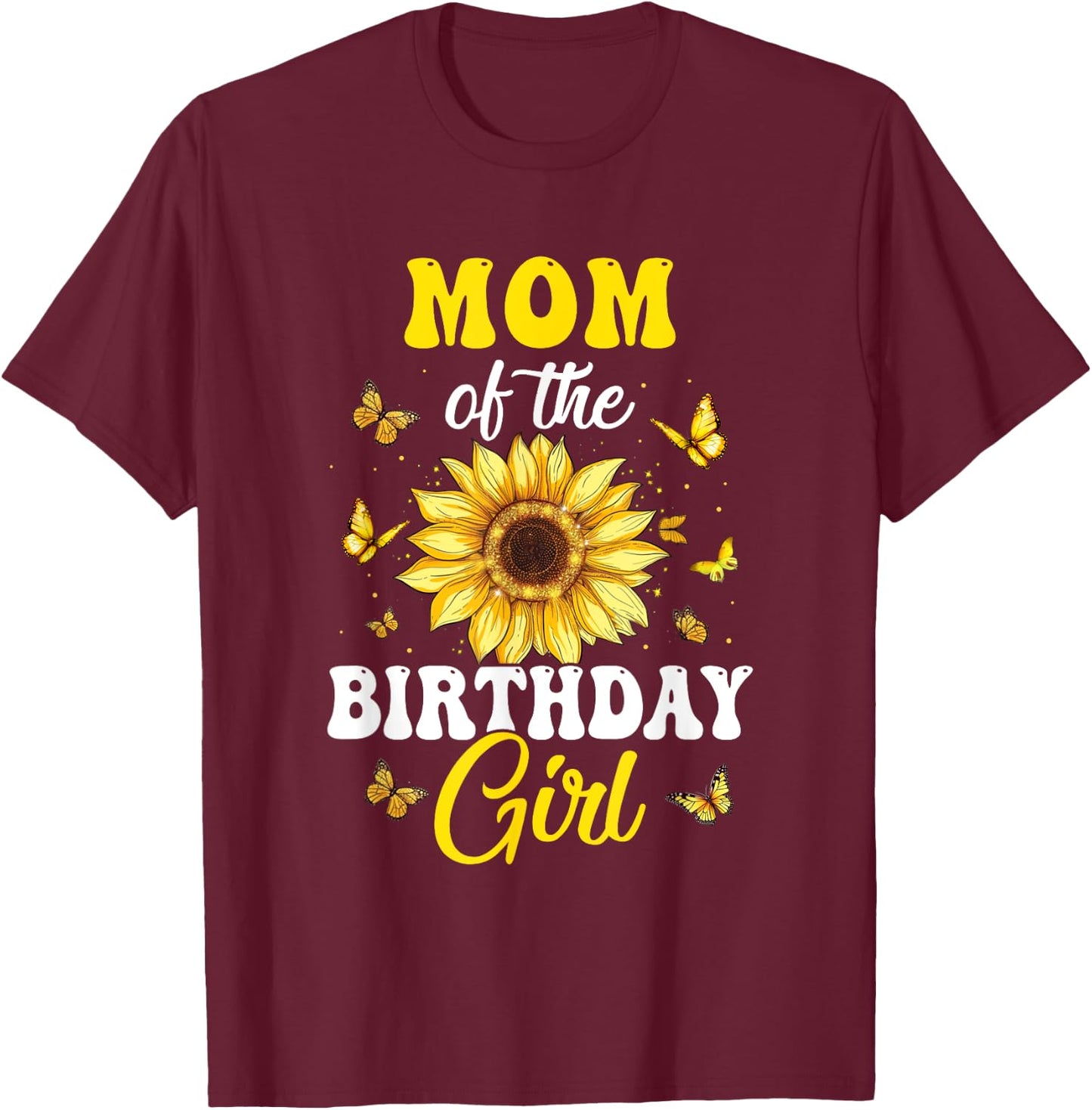 Mom Of The Birthday Girl Sunflower Party Family Matching T-Shirt - T-Shirt | Maroon