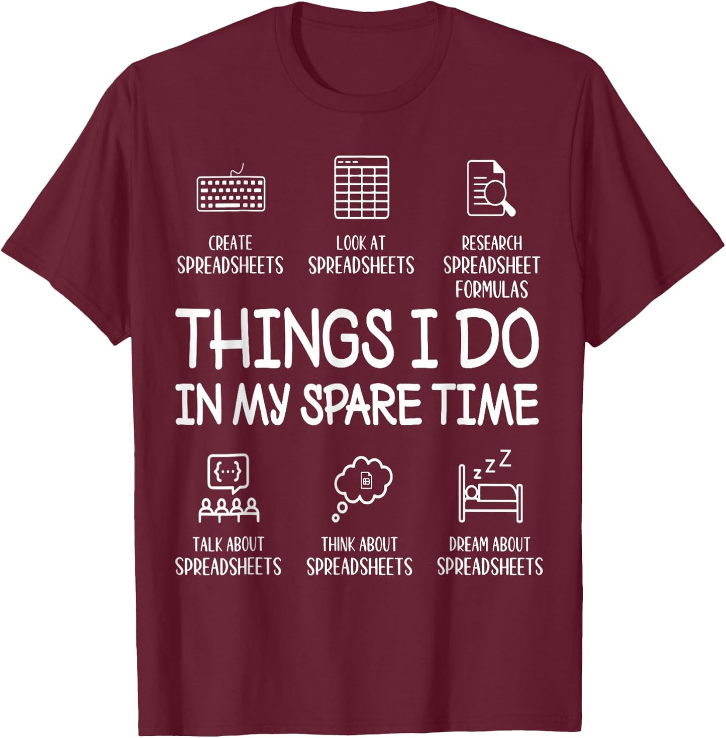 Things I Do in My Spare Time Create Spreadsheets Accountant T-Shirt - T-Shirt | Maroon