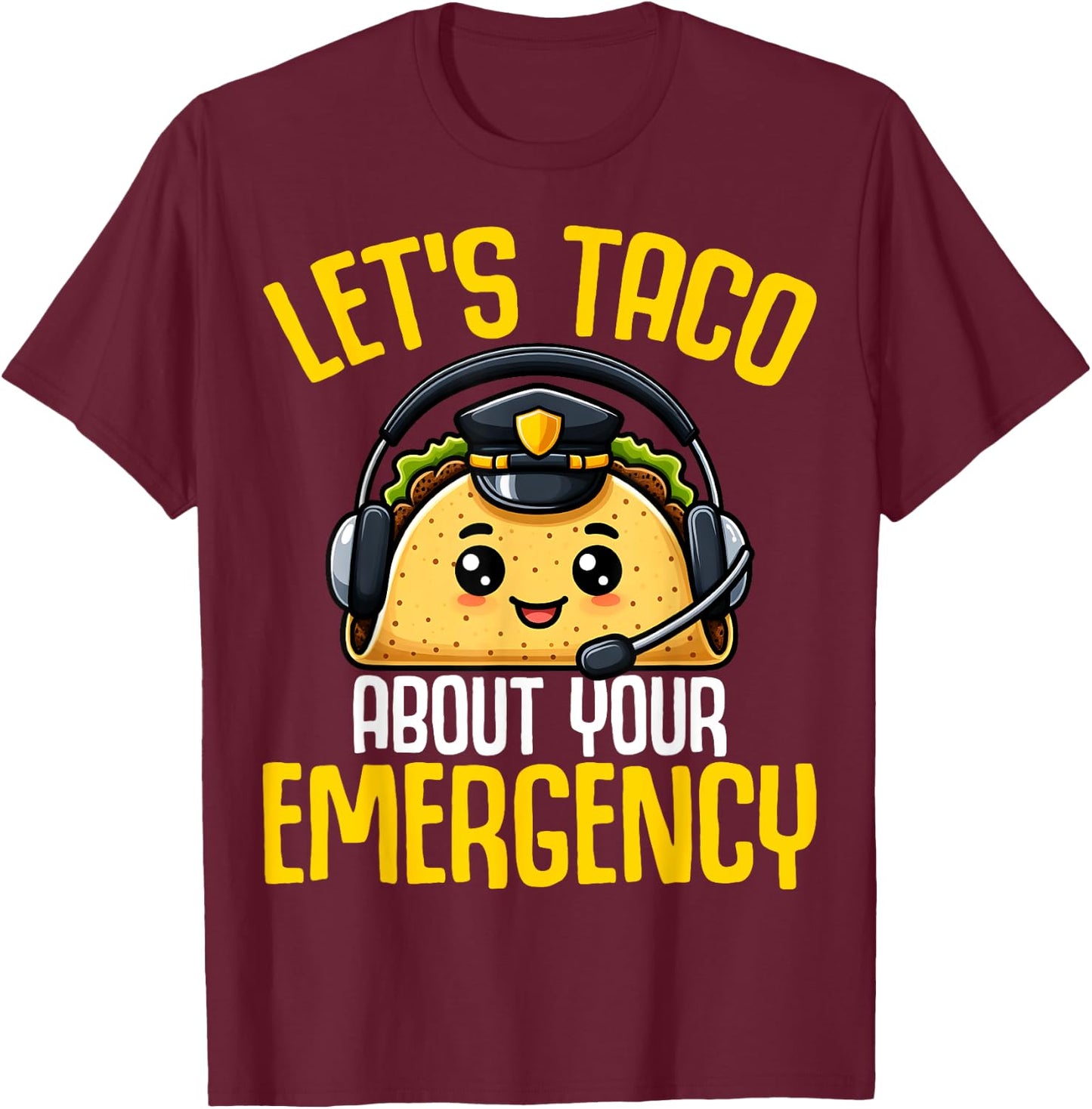 Let's Taco About Your Emergency - Tacos Lover 911 Dispatcher T-Shirt - T-Shirt | Maroon