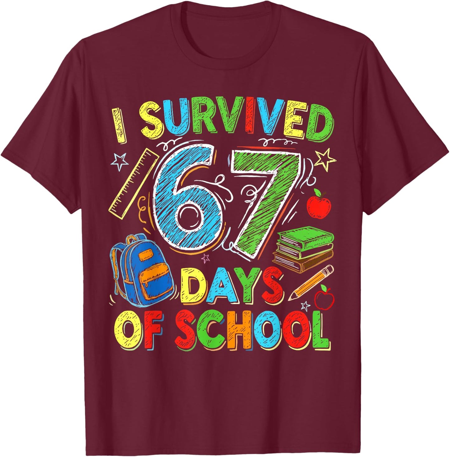 I Survived 67 Days of School Funny Teacher Student T-Shirt - T-Shirt | Maroon
