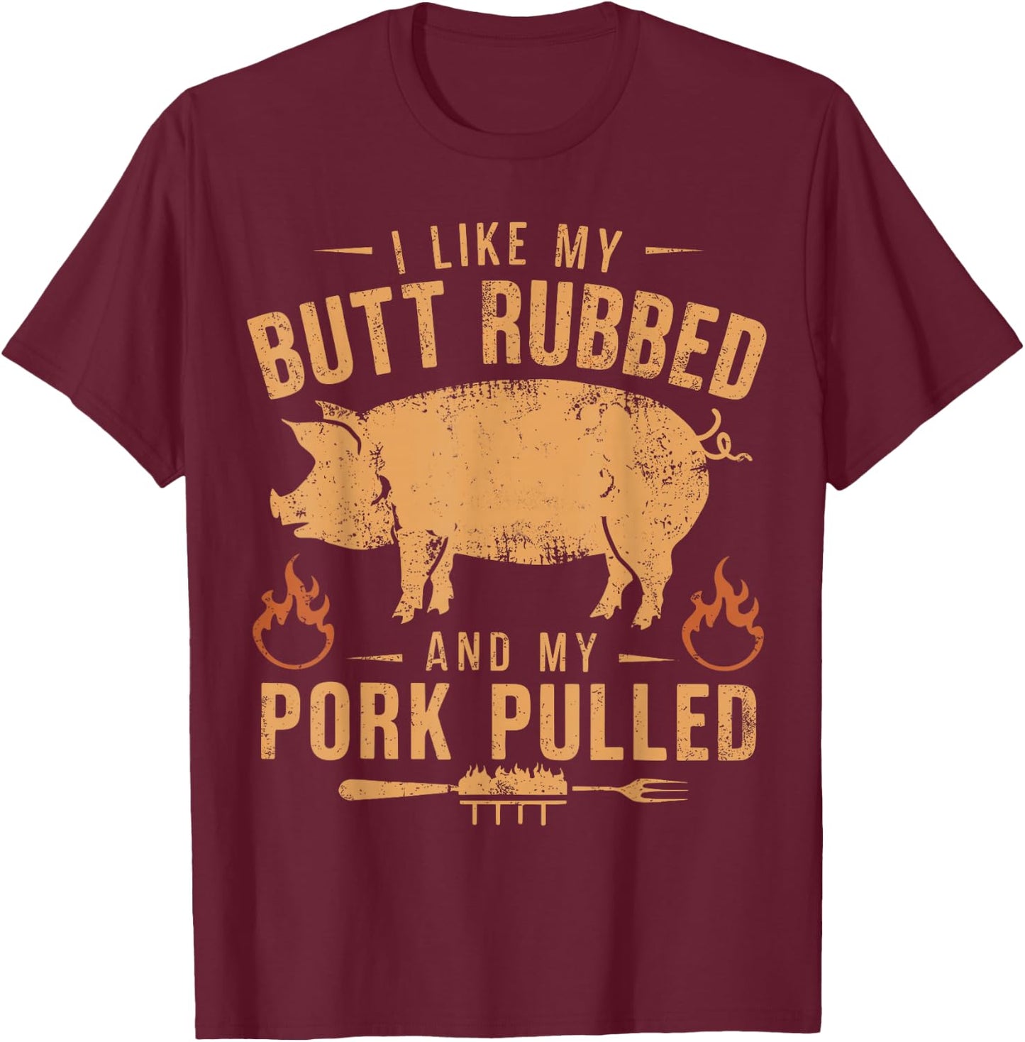 I Love My Butt Rubbed and my Pork Pulled - BBQ Grilling T-Shirt - T-Shirt | Maroon