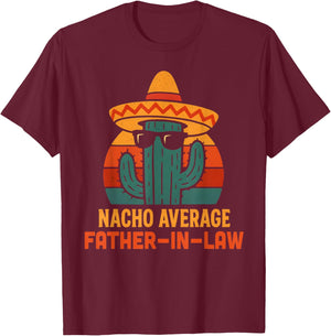 Funny Joke Humor Saying Nacho Average Father in Law T-Shirt - T-Shirt | Maroon