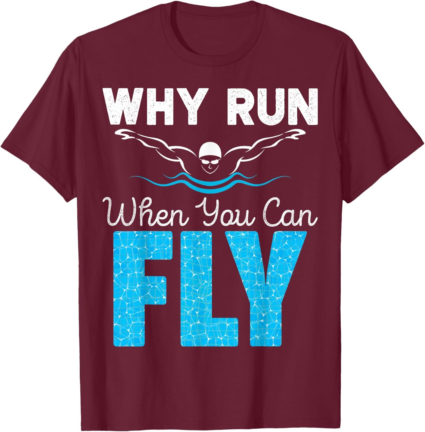 Swimmer Shirts Why Run When You Can Fly Funny Swimming T-Shirt - T-Shirt | Maroon