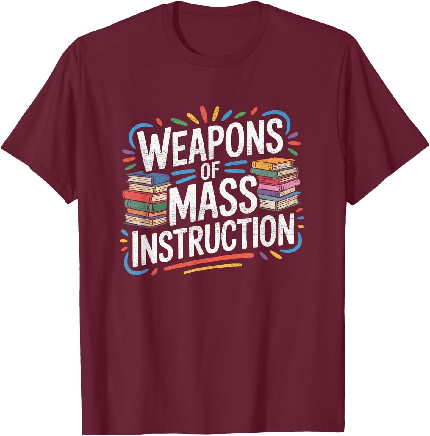 Weapons of Mass Instruction Books Reading Funny Teacher Gift T-Shirt - T-Shirt | Maroon