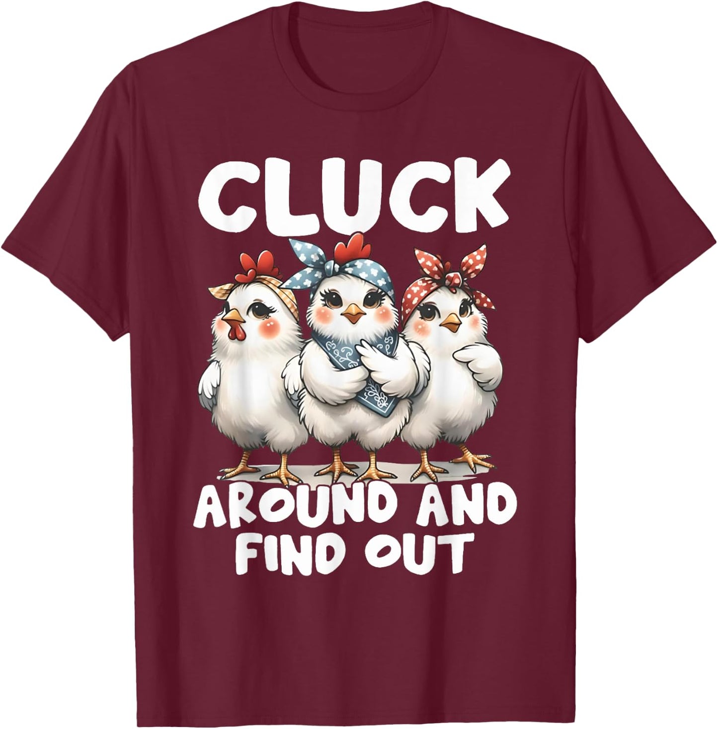 Cluck Around And Find Out Funny Chicken Joke Sarcastic Humor T-Shirt - T-Shirt | Maroon