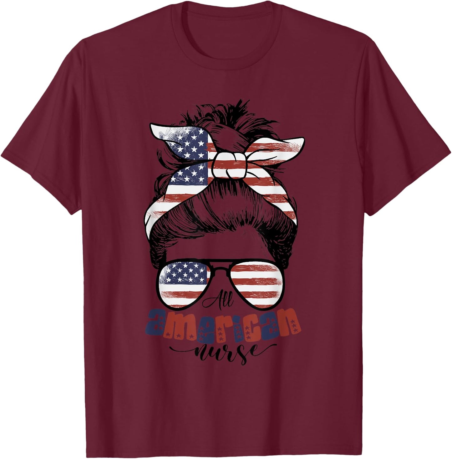All American Nurse For Memorial Day and 4th of July Women Men T-Shirt - T-Shirt | Maroon
