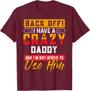 Back Off I Have A Crazy DADDY Family Member DADDYS T-Shirt - T-Shirt | Maroon