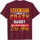 Back Off I Have A Crazy DADDY Family Member DADDYS T-Shirt - T-Shirt | Maroon