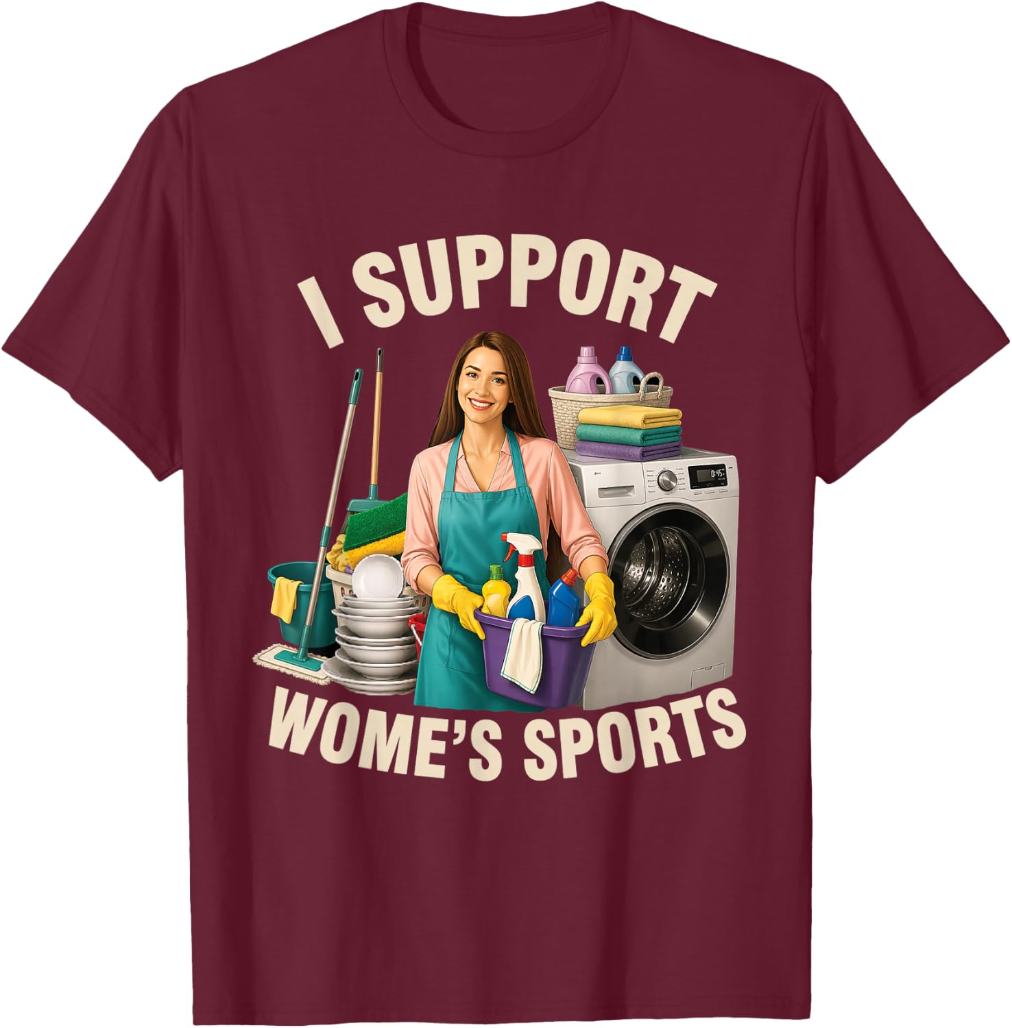 I Support Women's Sports Humor Funny Sarcastic Housework T-Shirt - T-Shirt | Maroon