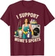 I Support Women's Sports Humor Funny Sarcastic Housework T-Shirt - T-Shirt | Maroon