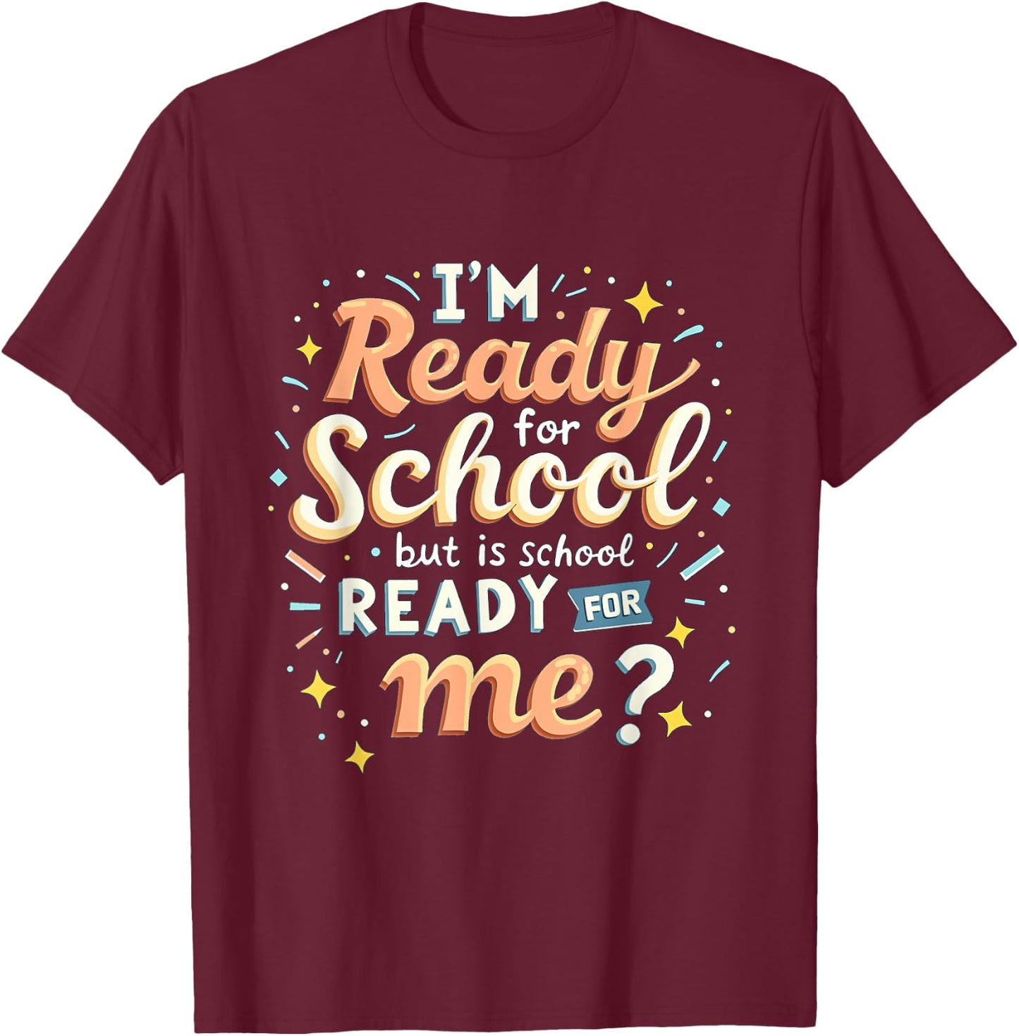 I'm Ready for School but is School Ready for Me Funny School T-Shirt - T-Shirt | Maroon