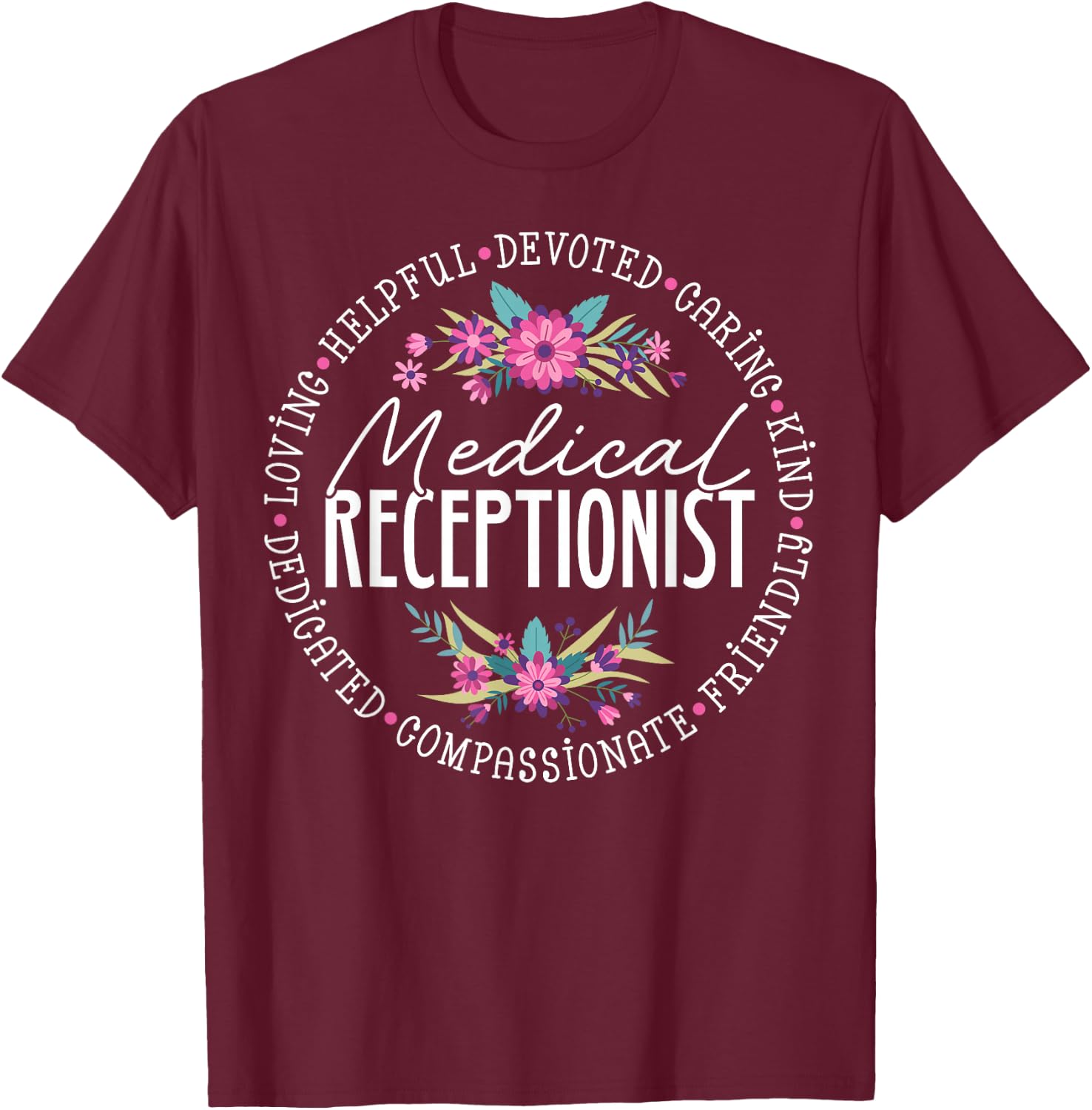 Cute Medical Receptionist Appreciation Floral T-Shirt - T-Shirt | Maroon