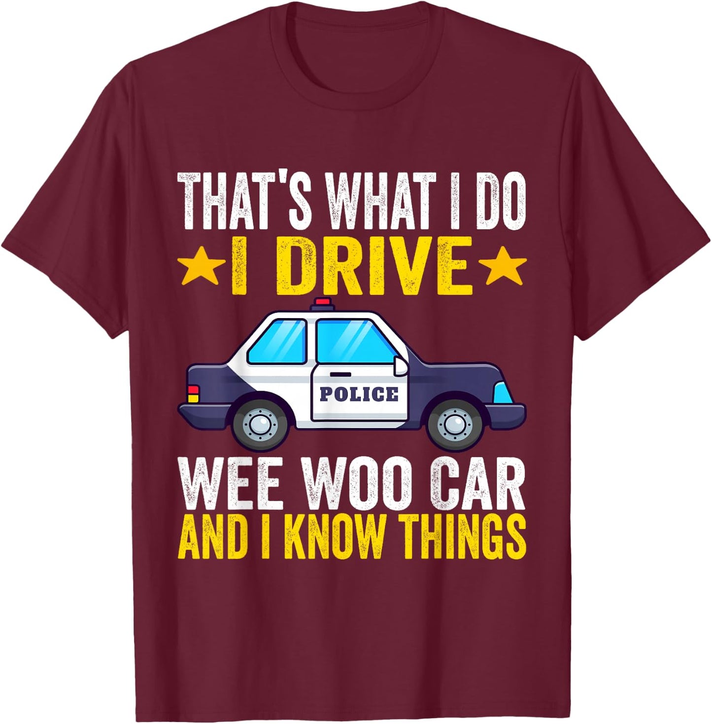 That's What I Do I Drive Wee-Woo Car Funny Police Officer T-Shirt - T-Shirt | Maroon